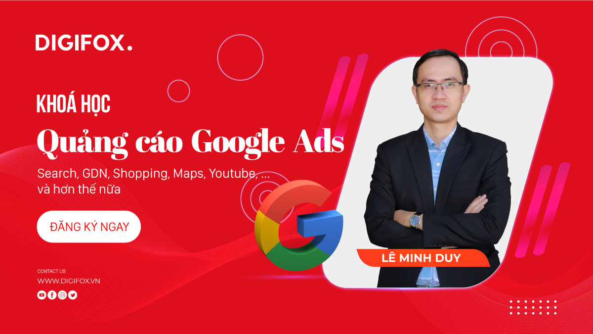 Khóa học Trọn bộ về Quảng cáo Google Ads: Search, GDN, Shopping, Maps, Youtube,… và hơn thế nữa